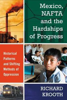 Paperback Mexico, NAFTA and the Hardships of Progress: Historical Patterns and Shifting Methods of Oppression Book
