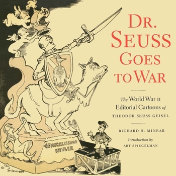Paperback Dr. Seuss Goes to War: The World War II Editorial Cartoons of Theodor Seuss Geisel Book