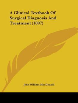 Paperback A Clinical Textbook Of Surgical Diagnosis And Treatment (1897) Book