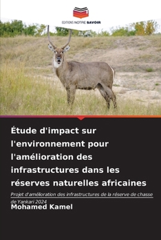 Étude d'impact sur l'environnement pour l'amélioration des infrastructures dans les réserves naturelles africaines (French Edition)