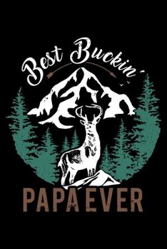 Best Buckin' Papa: Hunting Father Funny Gift for Hunters Bucking Papa Lined Notebook Journal Diary 6x9