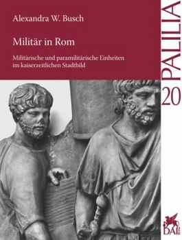 Paperback Militar in ROM: Militarische Und Paramilitarische Einheiten Im Kaiserzeitlichen Stadtbild [German] Book