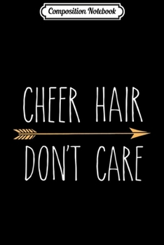 Composition Notebook: Cheer Hair Don't Care - Cute Funny Cheerleading Gift Journal/Notebook Blank Lined Ruled 6x9 100 Pages