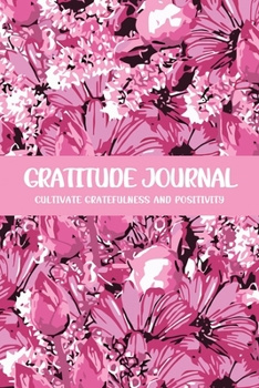 Gratitude Journal Cultivate Gratefulness and Positivity: Pink Daisy (Flora & Fauna Diary)