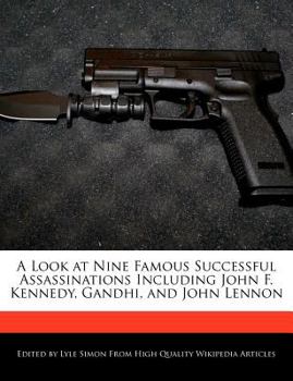 Paperback A Look at Nine Famous Successful Assassinations Including John F. Kennedy, Gandhi, and John Lennon Book