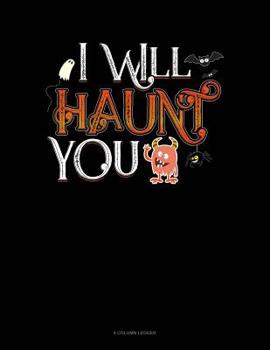 Paperback I Will Haunt You: 8 Column Ledger Book