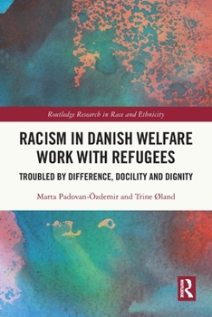 Paperback Racism in Danish Welfare Work with Refugees: Troubled by Difference, Docility and Dignity Book