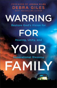 Paperback Warring for Your Family: Restore God's Vision for Healing, Unity, and Generational Blessing Book