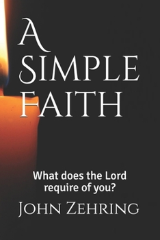 Paperback A Simple Faith: What does the Lord require of you? Book