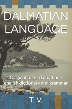 Paperback Dalmatian Language: Original texts, dalmatian - english dictionary and grammar Book