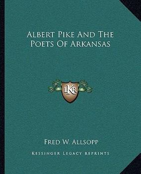 Paperback Albert Pike And The Poets Of Arkansas Book