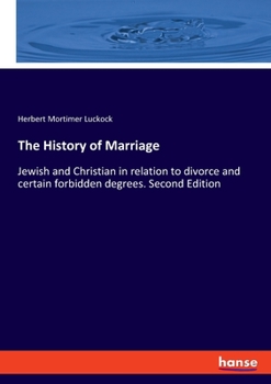 Paperback The History of Marriage: Jewish and Christian in relation to divorce and certain forbidden degrees. Second Edition Book