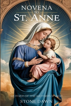 NOVENA TO ST ANNE: Mother Of The Mother Of God