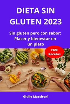 Paperback Dieta Sin Gluten 2023: Sin gluten pero con sabor: Placer y bienestar en un plato [Spanish] Book