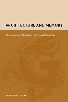Hardcover Architecture and Memory: The Renaissance Studioli of Federico de Montefeltro Book