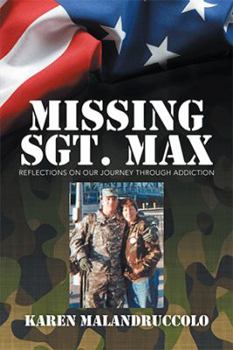 Paperback Missing Sgt. Max: Reflections Of Our Journey Through Addiction Book