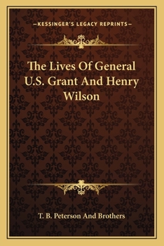 The Lives Of General U.S. Grant And Henry Wilson