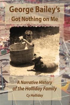 Paperback George Bailey's Got Nothing on Me: A Narrative History of the Holliday Family Book