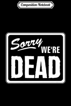 Paperback Composition Notebook: Sorry We're Dead Scary Funny Halloween Party Gift Premium Journal/Notebook Blank Lined Ruled 6x9 100 Pages Book