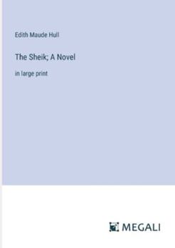 Paperback The Sheik; A Novel: in large print Book