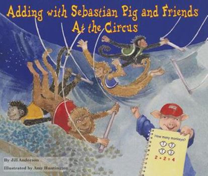 Paperback Adding with Sebastian Pig and Friends at the Circus Book