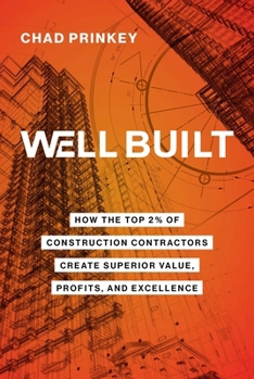 Paperback Well Built: How the Top 2% of Construction Contractors Create Superior Value, Profits, and Excellence Book