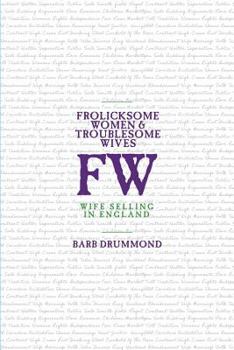 Paperback Frolicksome Women & Troublesome Wives: Wife Selling in England Book