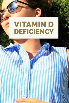 Paperback Vitamin D deficiency: Vitamin D is necessary for a variety of bodily functions, especially in the skeletal system, where it promotes bone gr Book