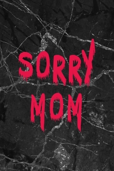 Sorry Mom: All Purpose 6x9" Blank Lined Notebook Journal Way Better Than A Card Trendy Unique Gift Gothic Marble Gray Goth