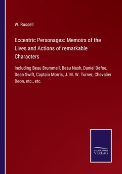 Paperback Eccentric Personages: Memoirs of the Lives and Actions of remarkable Characters: Including Beau Brummell, Beau Nash, Daniel Defoe, Dean Swif Book