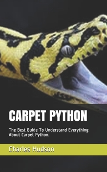 Paperback Carpet Python: The Best Guide To Understand Everything About Carpet Python. Book