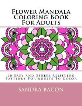 Paperback Flower Mandala Coloring Book For Adults: 30 Easy and Stress Relieving Patterns For Adults To Color Book