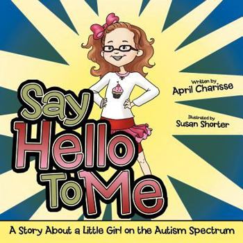 Paperback Say Hello to Me: A Story about a Little Girl on the Autism Spectrum Book