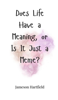 Hardcover Does Life Have a Meaning, or Is It Just a Meme? Book