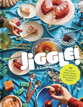 Hardcover Jiggle!: A Cookbook: 50 Recipes for Sweet, Savory, and Sometimes Boozy Modern Gelatins Book
