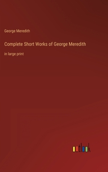 Hardcover Complete Short Works of George Meredith: in large print Book