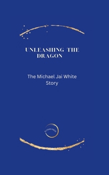 Paperback Unleashing the Dragon: The Micheal Jai White story Book