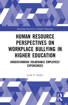 Hardcover Human Resource Perspectives on Workplace Bullying in Higher Education: Understanding Vulnerable Employees' Experiences Book