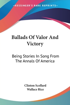 Paperback Ballads Of Valor And Victory: Being Stories In Song From The Annals Of America Book