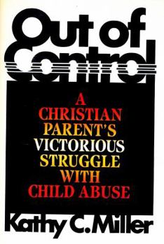 Hardcover Out of Control!: A Christian Parent's Victorious Struggle With Child Abuse Book