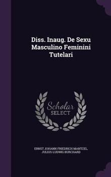 Diss. Inaug. De Sexu Masculino Feminini Tutelari...