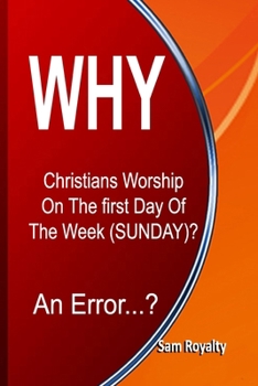 Paperback Why Christians Worship On The First Day Of The Week (Sunday)?: An Error...? Book
