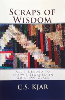 Paperback Scraps of Wisdom: All I Needed to Know I Learned in Quilting Class Book