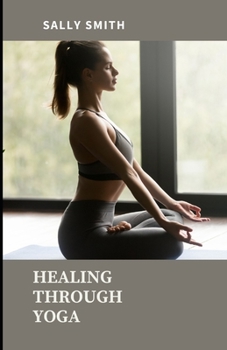 HEALING THROUGH YOGA: Work through grief with a collection of several meditations and yoga poses