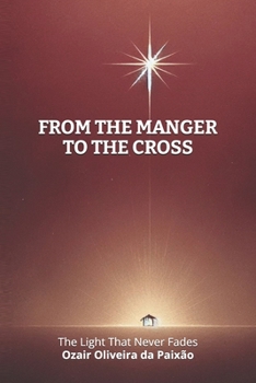 Paperback From the Manger to the Cross: The Light That Never Fades Book