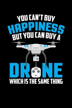 Paperback You Can't Buy Happiness But You Can Buy A Drone Which Is The Same Thing: Funny You Can't Buy Happiness But You Can Buy A Drone Blank Composition Noteb Book