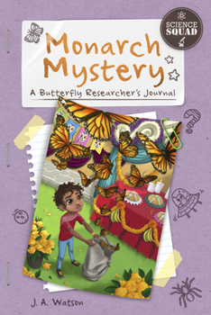 Monarch Mystery: A Butterfly Researcher's Journal - Book  of the Science Squad