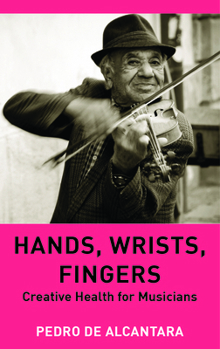 Hardcover Hands, Wrists, Fingers: Creative Health for Musicians Book
