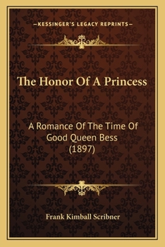Paperback The Honor Of A Princess: A Romance Of The Time Of Good Queen Bess (1897) Book