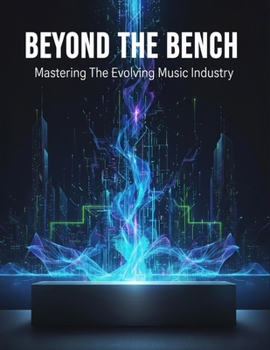 Paperback Beyond The Bench: Mastering The Evolving Music Industry Book